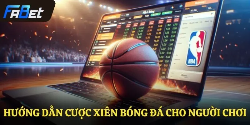 Hướng Dẫn Cược Xiên Bóng Đá Fabet Mới Nhất Dành Cho Bạn