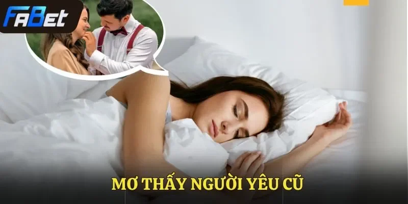 Mơ Thấy Người Yêu Cũ – Giải Mã Những Con Số Cùng Fabet